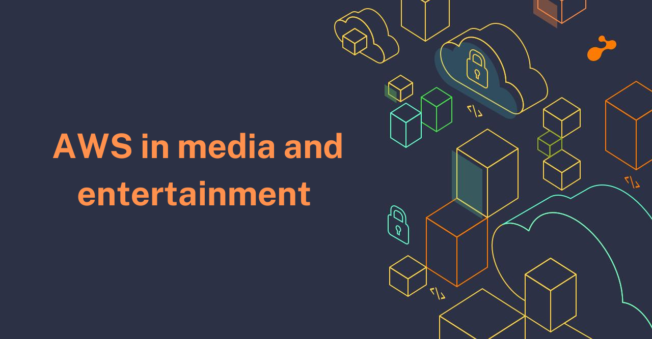 What to look for in AWS Media and Entertainment