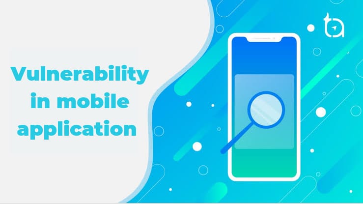 Vulnerability impacts on Mobile Application